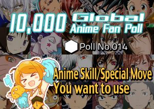[10,000 Global Anime Fan Poll Results!] Best Abilities/Powers You Want