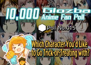 [10,000 Global Anime Fan Poll Results!] Which Character You'd Like to Go Trick-or-Treating with?