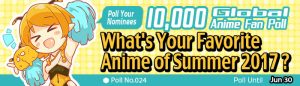 [10,000 Global Anime Fan Poll Results!] What's Your Favorite Anime of Summer 2017