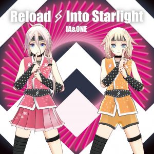 特典 IA & ONE’s Reload & Into Starlight Trailer Released