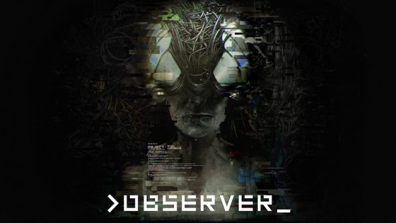 observer-560x315 Cyberpunk masterpiece, Observer, now out on PS4, Xbox One & Steam