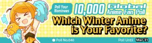 [10,000 Global Anime Fan Poll Results!] Which Winter Anime is Your Favorite?
