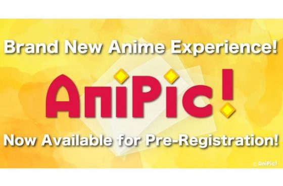 anipic-560x367 Brand New Anime Experience from AniPic! Now Available for Pre-Registration