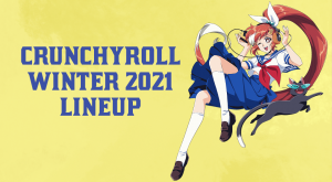 Crunchyroll Announces 30+ Titles for Winter 2021 Anime Season