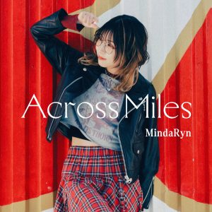 Thai Anime Singer MindaRyn to Release Long-Awaited 2nd Album "Across Miles" Featuring Numerous Anime Tie-Up Songs on August 21!